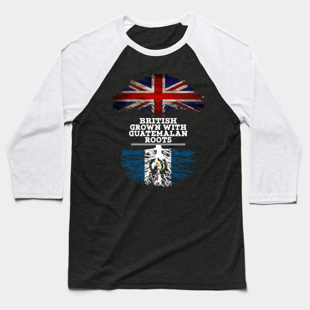 British Grown With Guatemalan Roots - Gift for Guatemalan With Roots From Guatemala Baseball T-Shirt by Country Flags